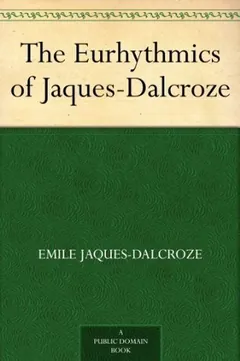 The Eurhythmics of Jaques-Dalcroze by Émile Jaques-Dalcroze, book cover