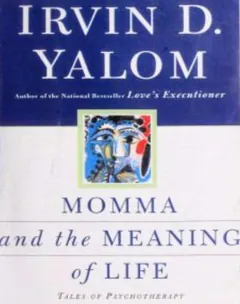 Momma and the Meaning of Life: Tales of Psychotherapy - Irvin D. Yalom