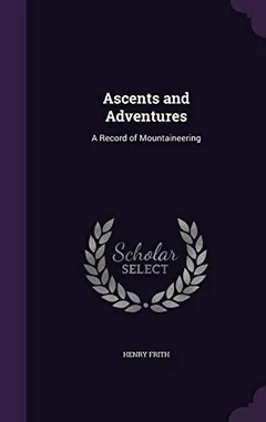 Ascents and Adventures by Henry Frith, book cover