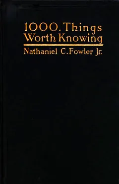 1000 Things Worth Knowing - Nathaniel C. Fowler