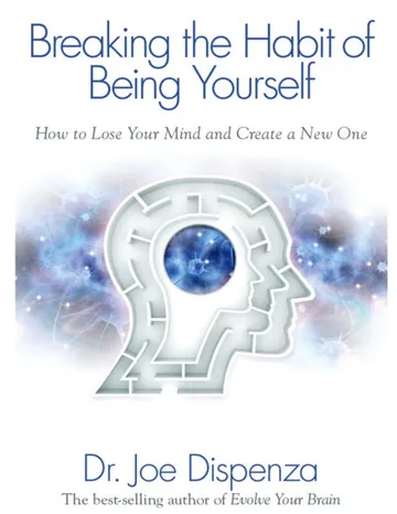 Breaking the Habit of Being Yourself by Joe Dispenza, book cover