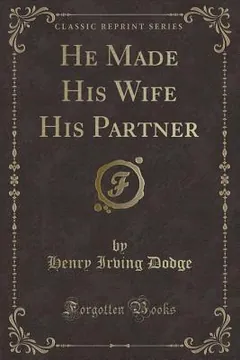 He Made His Wife His Partner by Henry Irving Dodge, book cover