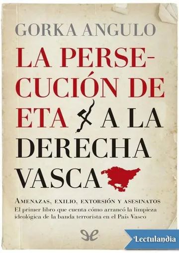 La persecución de ETA a la derecha vasca de Gorka Angulo Altube, portada del libro