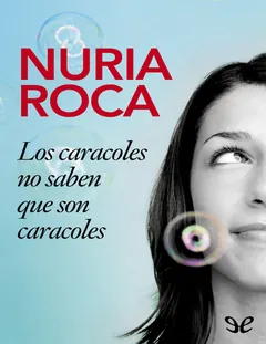 Los caracoles no saben que son caracoles - Nuria Roca