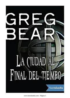 La ciudad al final del tiempo - Greg Bear