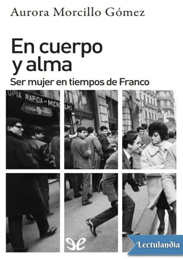 En cuerpo y alma: ser mujer en tiempos de Franco de Aurora Morcillo Gómez, portada del libro