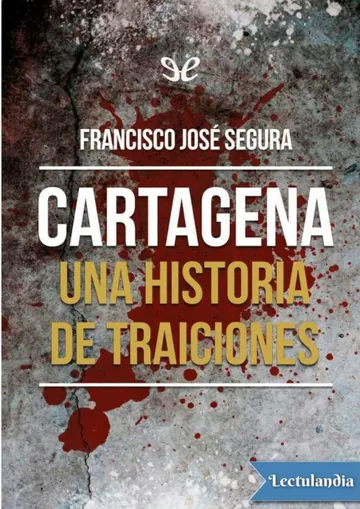 Cartagena: una historia de traiciones de Francisco Jose Segura, portada del libro
