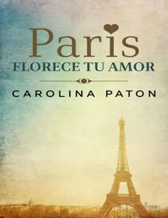 Paris florece tu amor - Carolina Paton