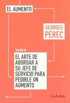El aumento, seguido de El arte de abordar a su jefe de servicio para pedirle un aumento de Georges Perec, portada del libro