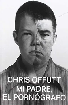 Mi padre, el pornógrafo - Chris Offutt