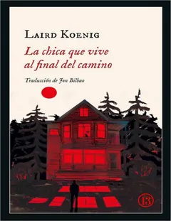 La chica que vive al final del camino - Laird Koenig