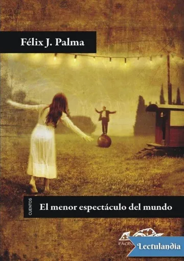 El menor espectáculo del mundo de Félix J. Palma, portada del libro