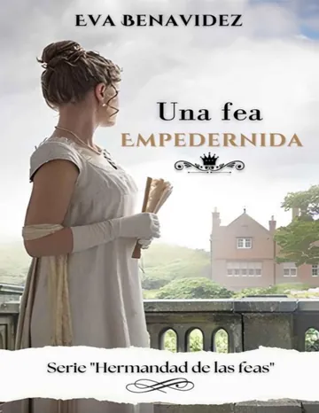 Una fea empedernida : La hermandad de las feas 2 de Eva Benavidez, portada del libro