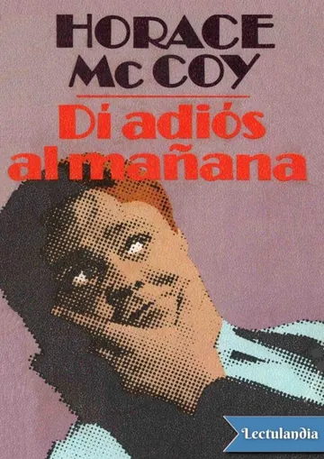 Di adiós al mañana de Horace McCoy, portada del libro
