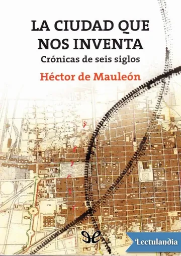 La ciudad que nos inventa de Héctor de Mauleón, portada del libro