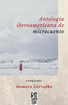 Antologia Iberoamericana de Microcuento Homero Carvalho - fatima cuellar