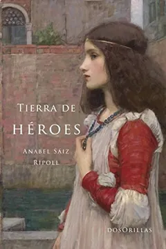 Tierra de héroes - Anabel Sáiz Ripoll
