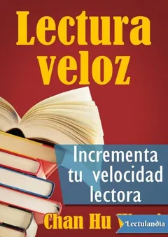 Lectura veloz: Incrementa tu velocidad lectora - Chan Hu Wang
