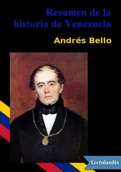 Resumen de la historia de Venezuela - Andrés Bello