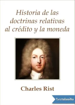 Historia de las doctrinas relativas a la moneda y el crédito - Charles Rist