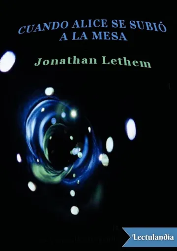 Cuando Alice se subió a la mesa de Jonathan Lethem, portada del libro