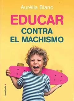 Educar contra el machismo - Aurélia Blanc