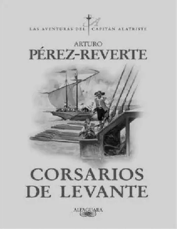 Alatriste 06 - Corsarios De Levante de Arturo Perez-Reverte, portada del libro