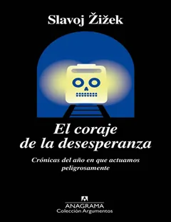 El coraje de la desesperanza - Slavoj Zizek