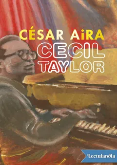 Cecil Taylor - César Aira