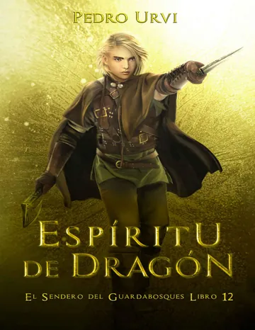 Espíritu de Dragón : (El Sendero del Guardabosques, Libro 12) de Pedro Urvi, portada del libro