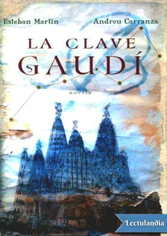 La clave Gaudi - Andreu Carranza - Esteban Matín