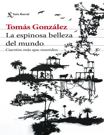 La espinosa belleza del mundo de Tomás González, portada del libro