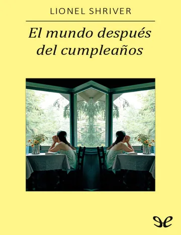 El mundo después del cumpleaños de Lionel Shriver, portada del libro