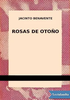 Rosas de otoño - Jacinto Benavente