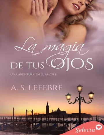 La magia de tus ojos (Una aventura en el amor 1) de A.S. Lefebre, portada del libro