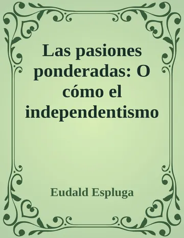 Las pasiones ponderadas: O cómo el independentismo catalán se volvió emocionalmente inteligente de Eudald Espluga, portada del libro