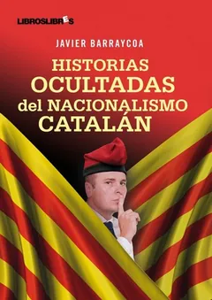 Historias ocultadas del nacionalismo catalán - Javier Barraycoa