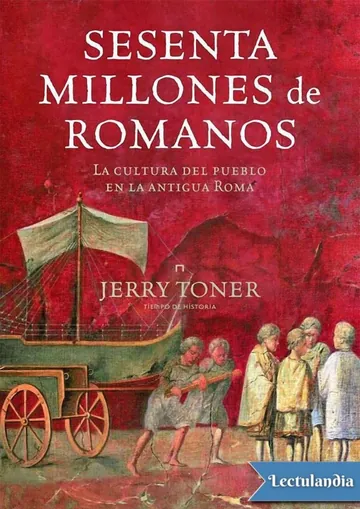 Sesenta Millones de Romanos, La cultura del pueblo en la antigua Roma de Jerry Toner, portada del libro