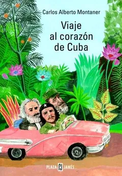 Viaje al corazón de Cuba - Carlos Alberto Montaner