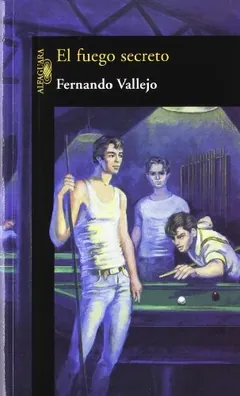 El fuego secreto - Fernando Vallejo