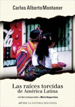 Las raices torcidas de América Latina - Carlos Alberto Montaner