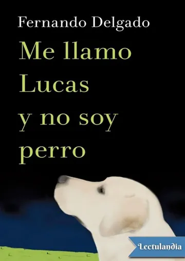 Me llamo Lucas y no soy perro de Fernando Delgado, portada del libro