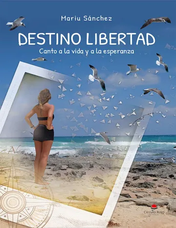DESTINO LIBERTAD: Canto a la vida y a la esperanza de Mariu Sanchez, portada del libro
