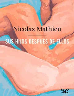 Sus hijos después de ellos - Nicolas Mathieu