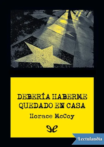 Debería haberme quedado en casa de Horace McCoy, portada del libro