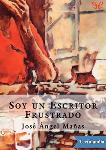Soy un escritor frustrado de José Ángel Mañas, portada del libro