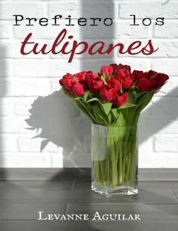 Prefiero los tulipanes (Spanish de Levanne Aguilar, portada del libro