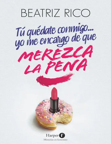 Tú quédate conmigo... yo me encargo de que merezca la pena de Beatriz Rico, portada del libro