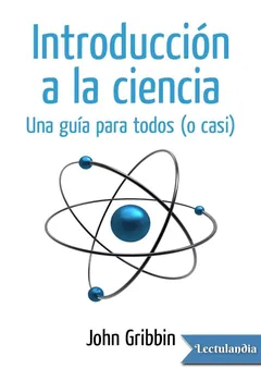 Introducción a la ciencia. Una guía para todos (o casi) - John Gribbin