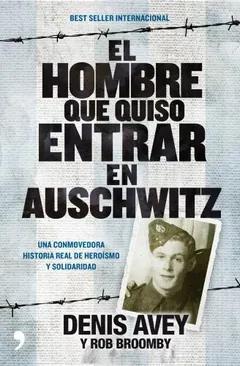 El hombre que quiso entrar en Auschwitz - Denis Avey